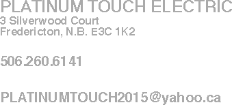 PLATINUM TOUCH ELECTRIC 3 Silverwood Court Fredericton,